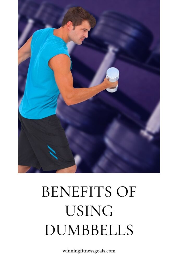 Benefits Of Using Dumbbells - Winningfitnessgoals.com